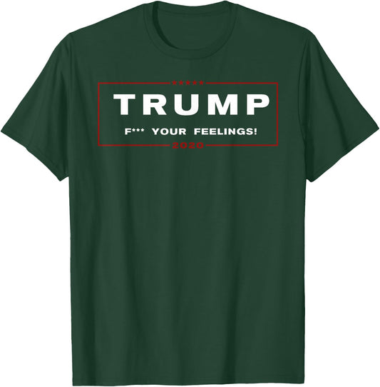 Trump 2020 - F Your Feelings! T-Shirt - T-Shirt | Forest