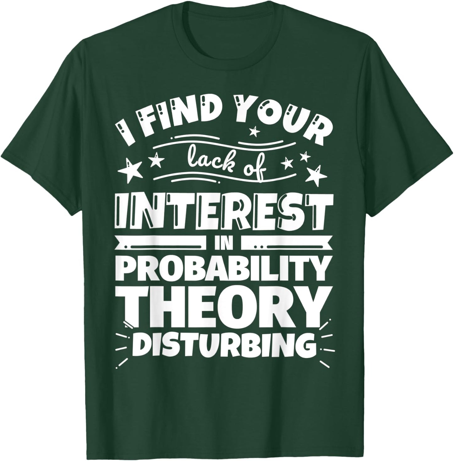 Probability theory Funny Lack of Interest T-Shirt - T-Shirt | Forest