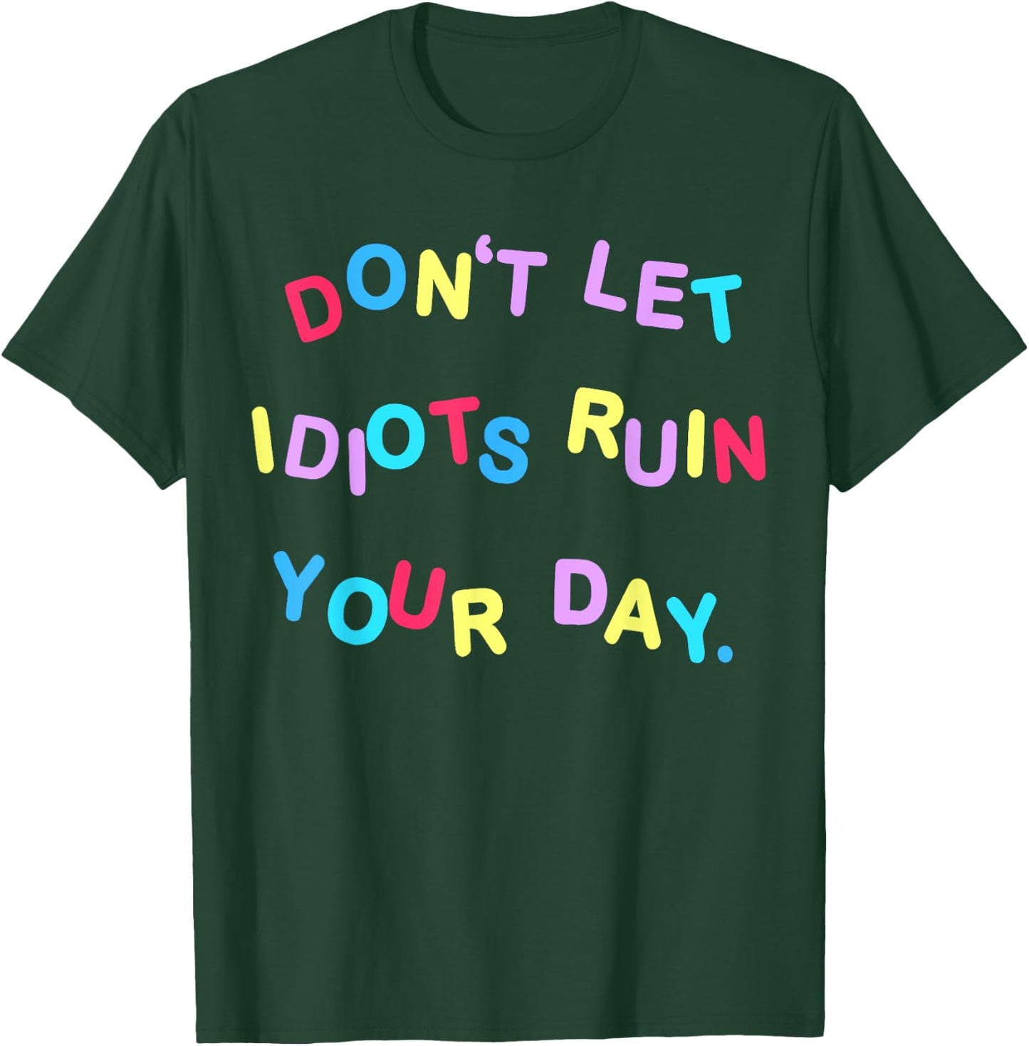 Don't Let Idiots Ruin Your Day Funny Sarcasm Humor T-Shirt - T-Shirt | Forest