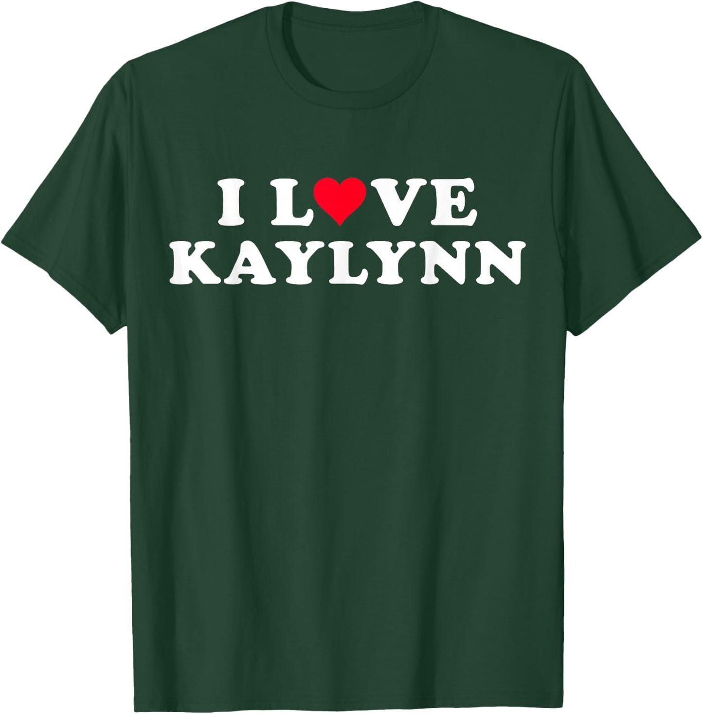 I Love Kaylynn Matching Girlfriend & Boyfriend Kaylynn Name T-Shirt - T-Shirt | Forest