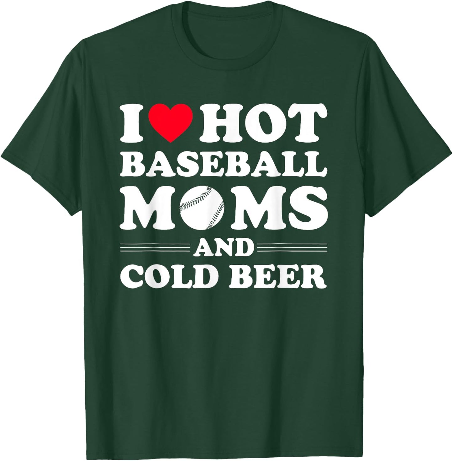 I Heart Hot baseball Moms,I Love Hot baseball Mom Cold Beer T-Shirt - T-Shirt | Forest