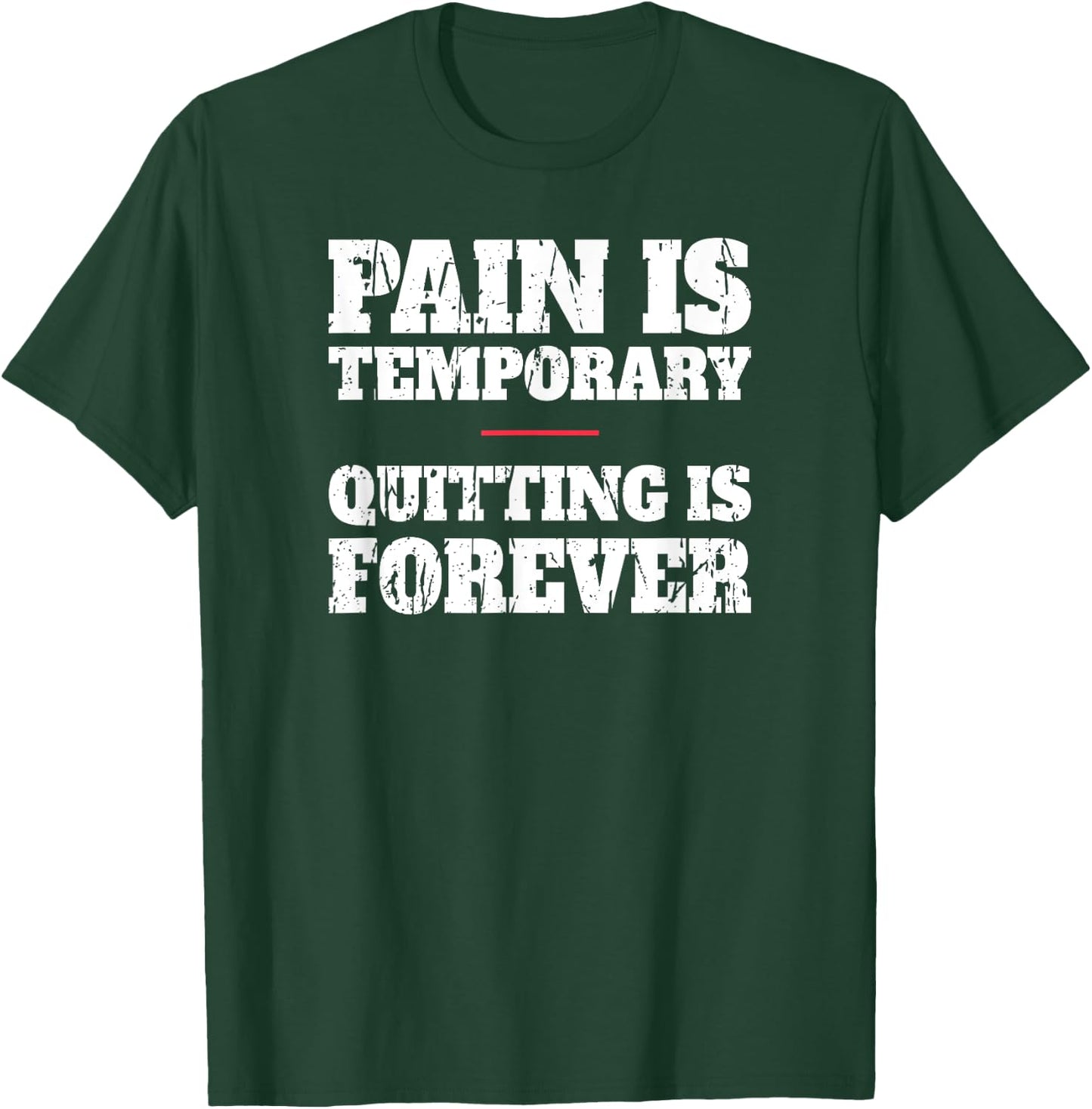 Pain Is Temporary Quitting Is Forever - Motivational Workout T-Shirt - T-Shirt | Forest