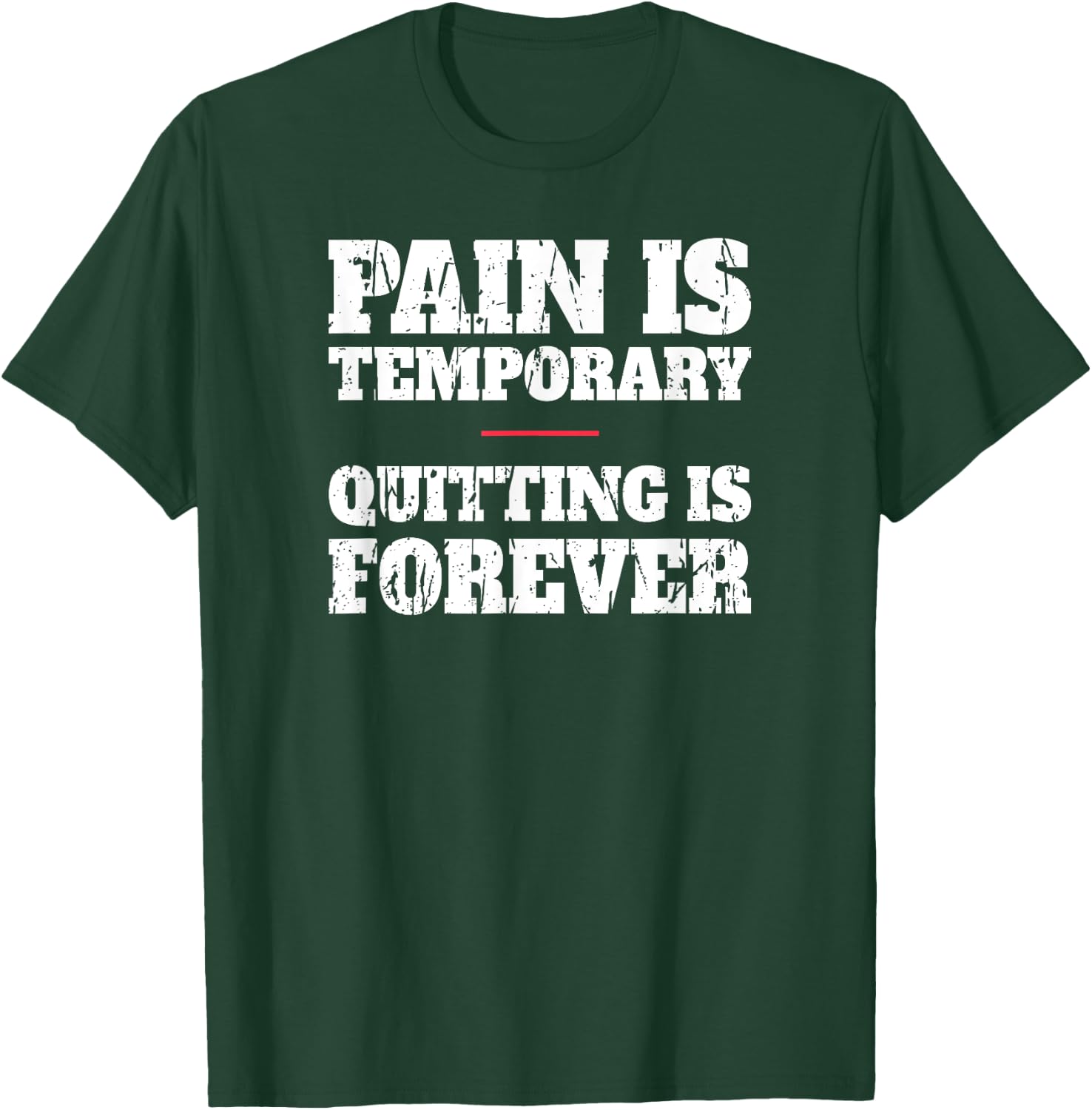 Pain Is Temporary Quitting Is Forever - Motivational Workout T-Shirt - T-Shirt | Forest