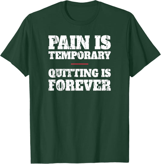 Pain Is Temporary Quitting Is Forever - Motivational Workout T-Shirt - T-Shirt | Forest