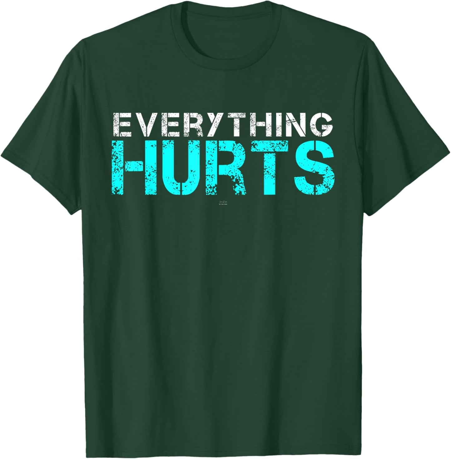 Everything Hurts - hilarious Gym T-Shirt - T-Shirt | Forest