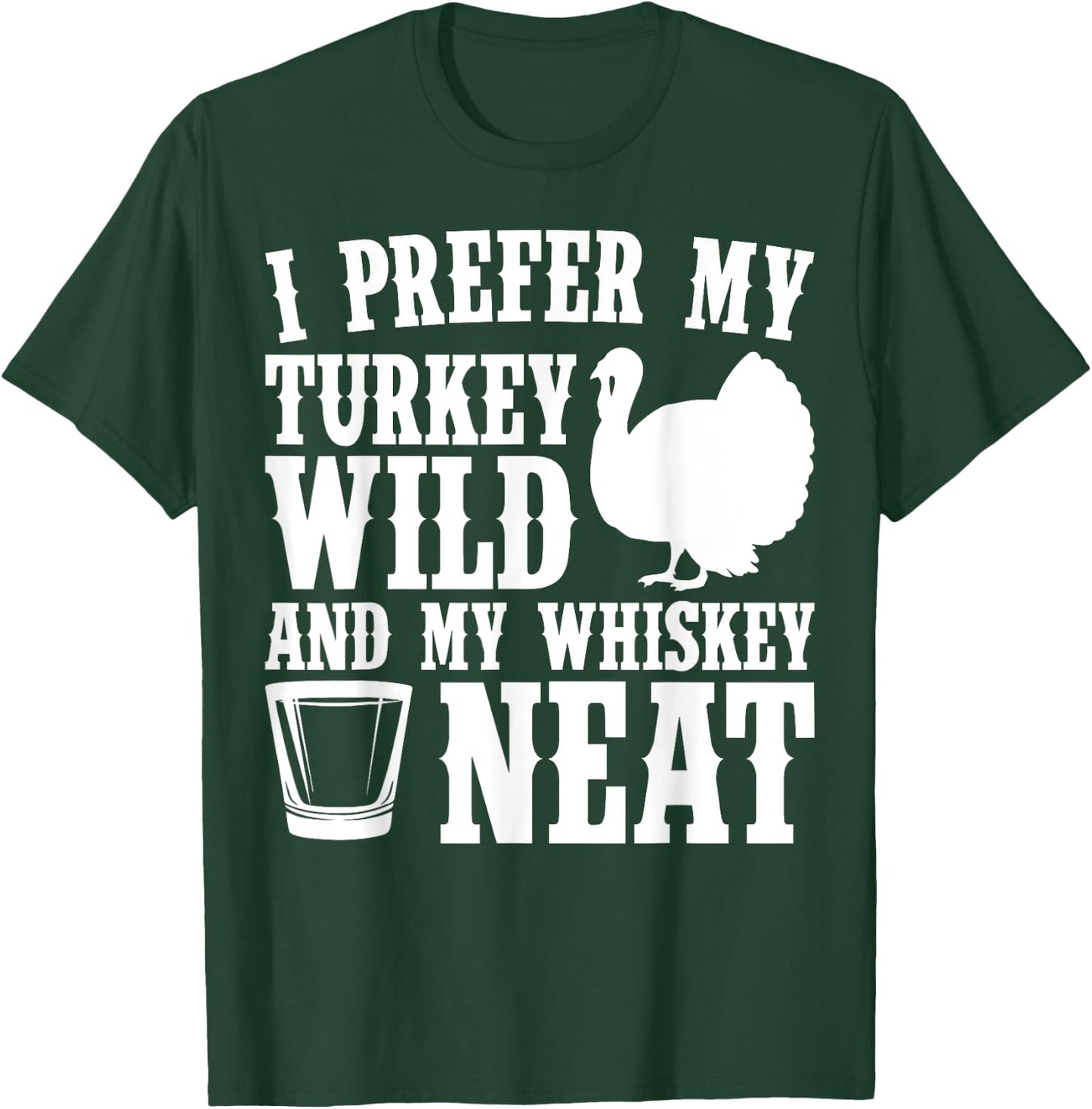 My Turkey Wild And Whiskey Neat Thanksgiving T-Shirt - T-Shirt | Forest