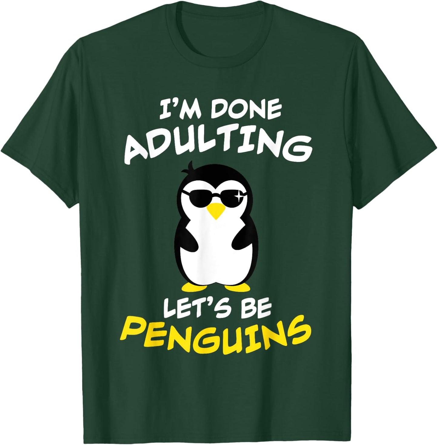 Funny I'm done Adulting, Let's be PENGUINS / Present T-Shirt - T-Shirt | Forest