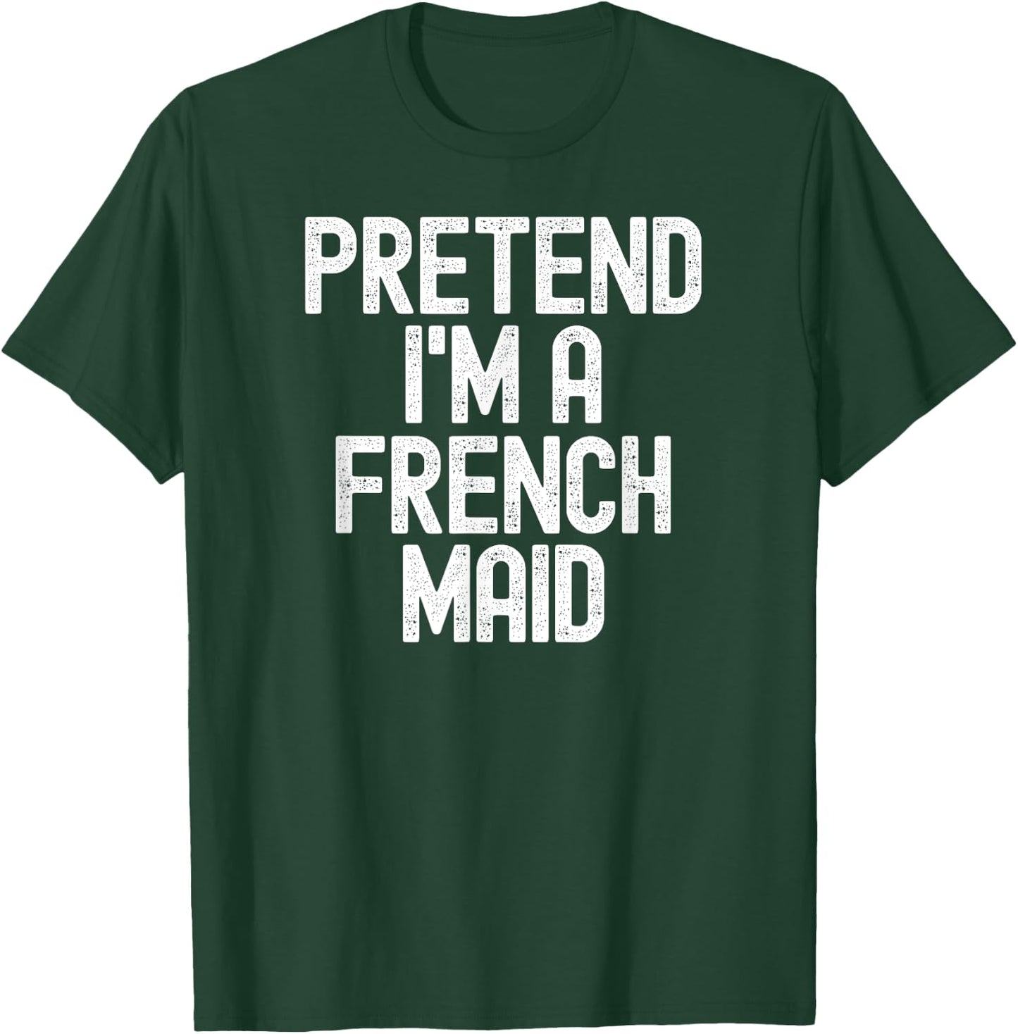 Simple Easy Pretend I'm a French Maid Halloween Costume T-Shirt - T-Shirt | Forest