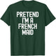 Simple Easy Pretend I'm a French Maid Halloween Costume T-Shirt - T-Shirt | Forest