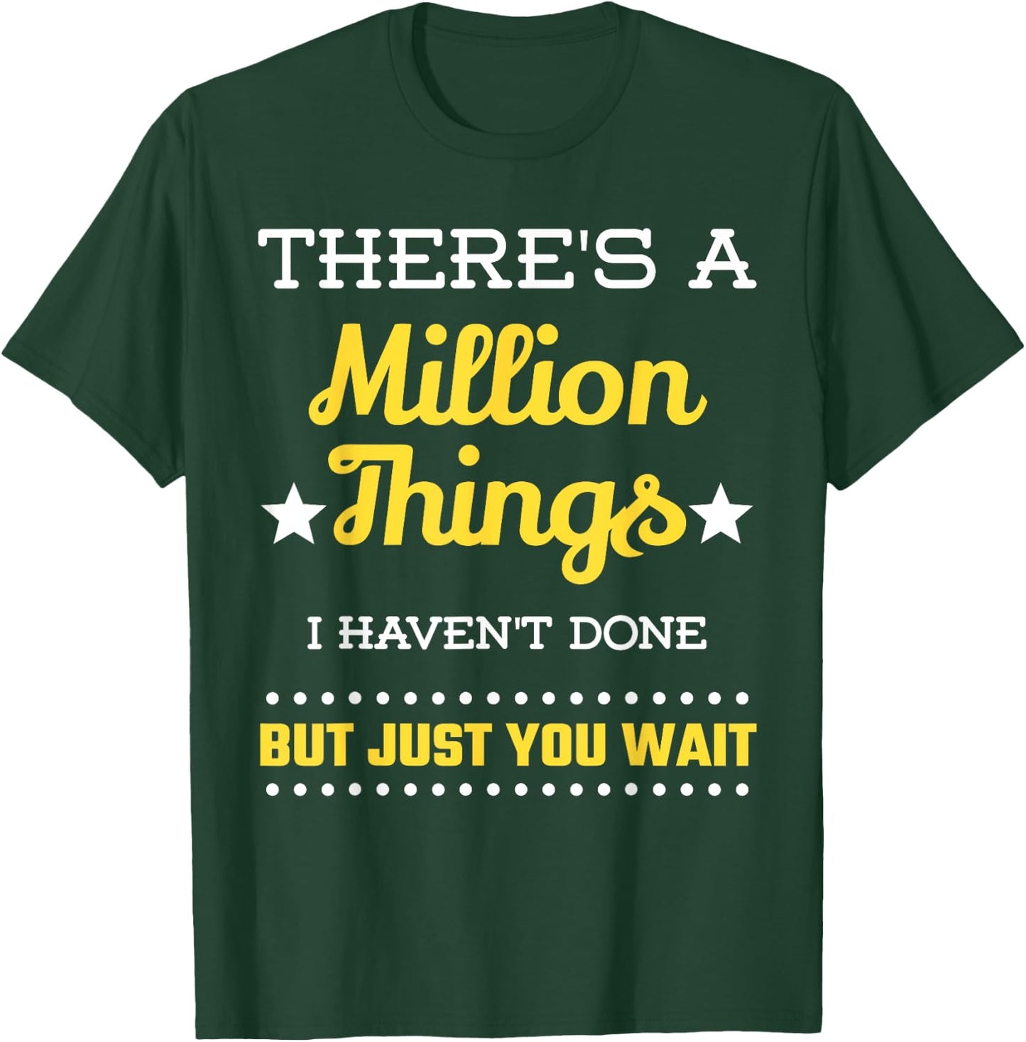 There's A Million Things I Haven't Done But Just You Wait T-Shirt - T-Shirt | Forest