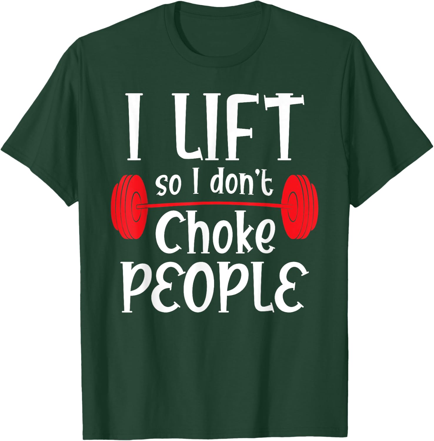 Funny Weight Lifting - I Lift So I Don't Choke People T-Shirt - T-Shirt | Forest