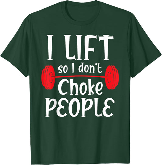 Funny Weight Lifting - I Lift So I Don't Choke People T-Shirt - T-Shirt | Forest