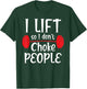 Funny Weight Lifting - I Lift So I Don't Choke People T-Shirt - T-Shirt | Forest
