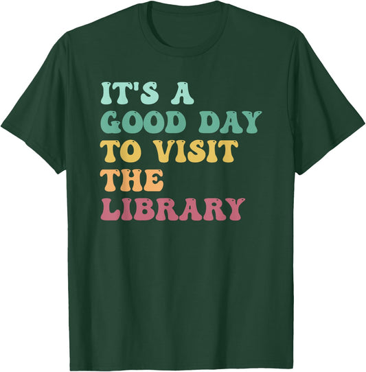 It's A Good Day To Visit The Library Funny Reading Lovers T-Shirt - T-Shirt | Forest