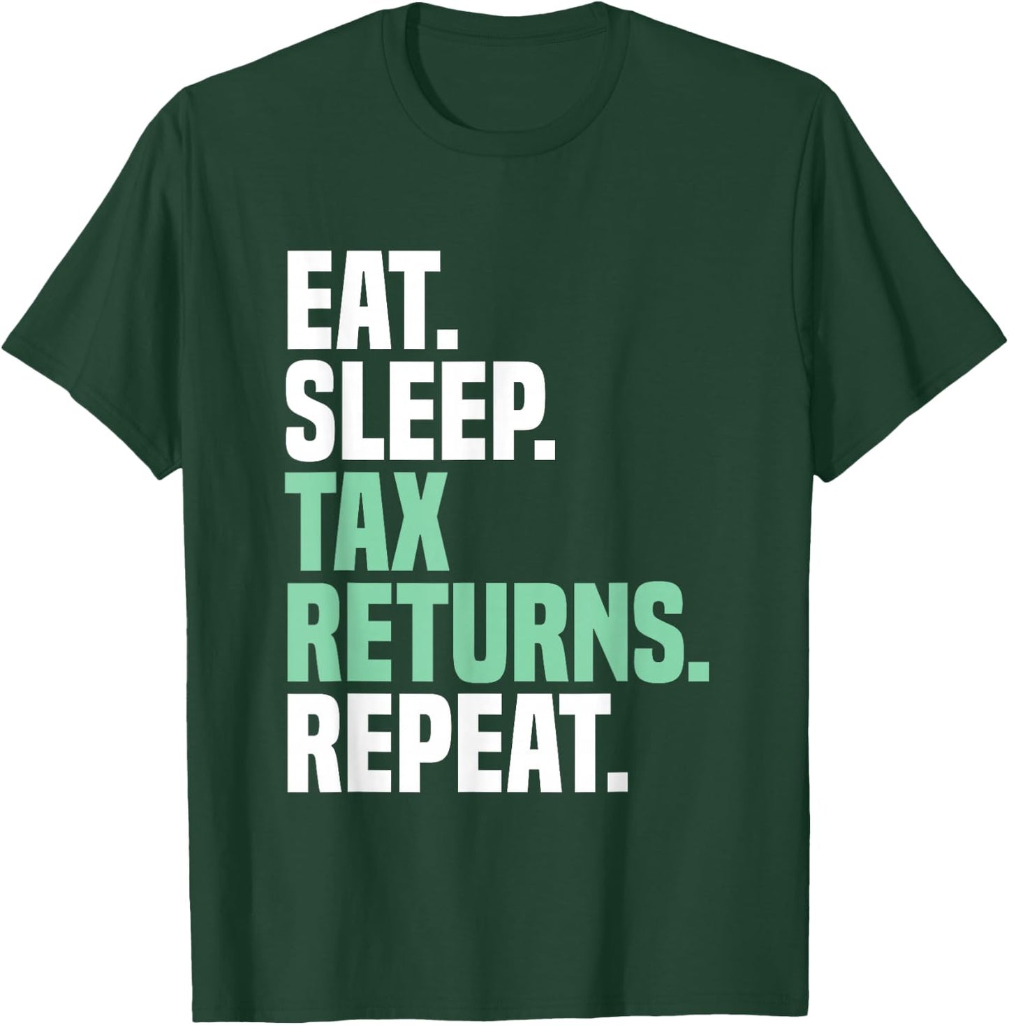 Eat Sleep Tax Returns Tax Season Repeat Tax Accountant T-Shirt - T-Shirt | Forest