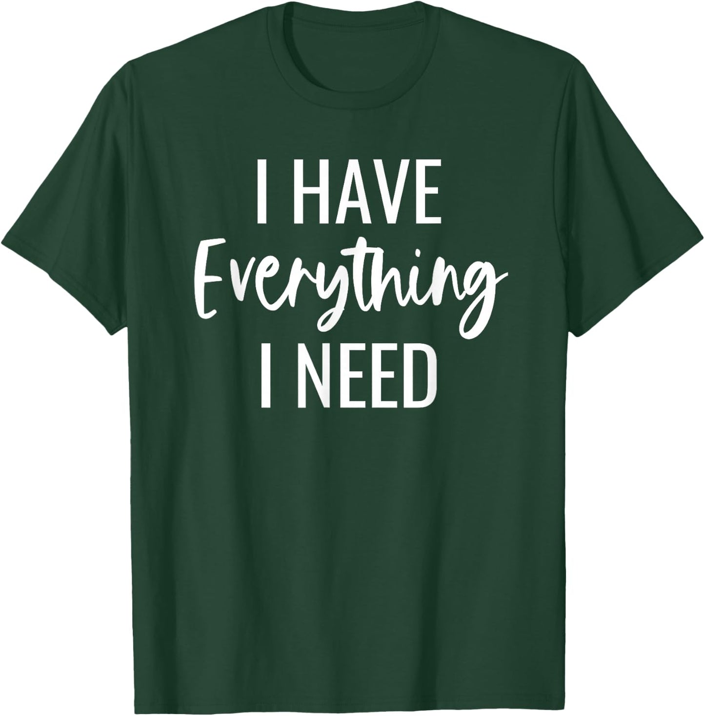 I Have Everything I Need I Am Everything Matching Couples T-Shirt - T-Shirt | Forest