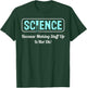 Science Because Making Stuff Up Is Not Ok Science Shirt T-Shirt - T-Shirt | Forest