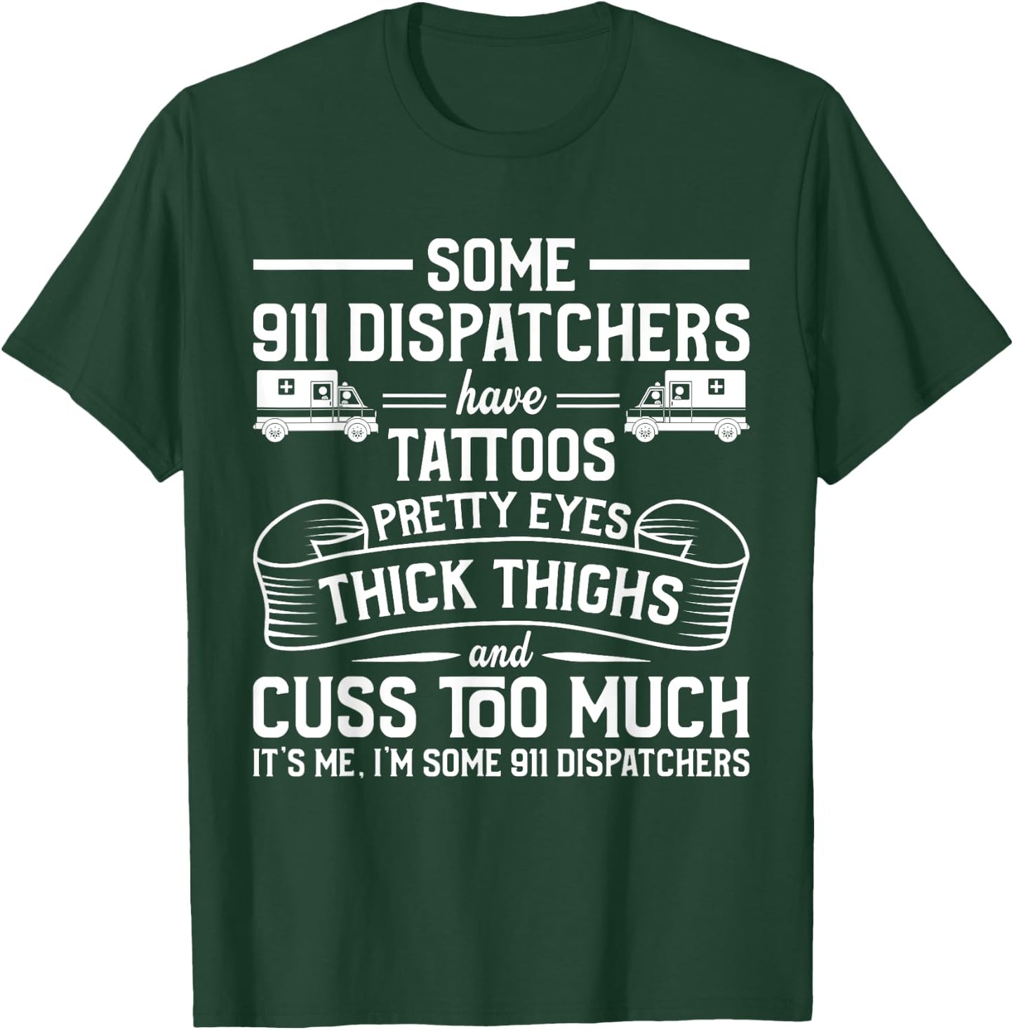 Tattoos Thick Thighs Pretty Eyes - Emergency 911 Dispatcher T-Shirt - T-Shirt | Forest