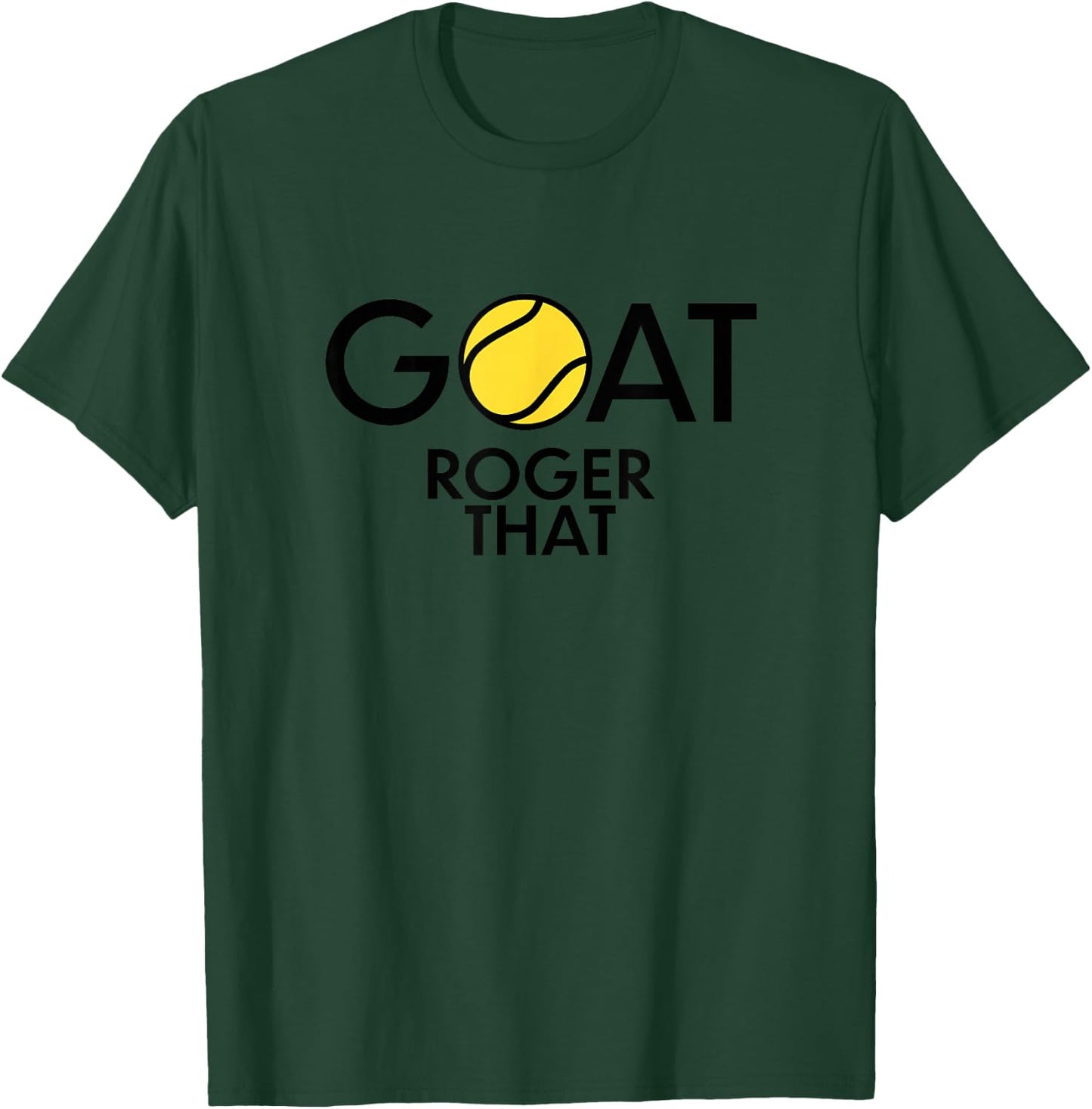 GOAT. Roger That Tennis Shirt For Tennis Fans & Players T-Shirt - T-Shirt | Forest