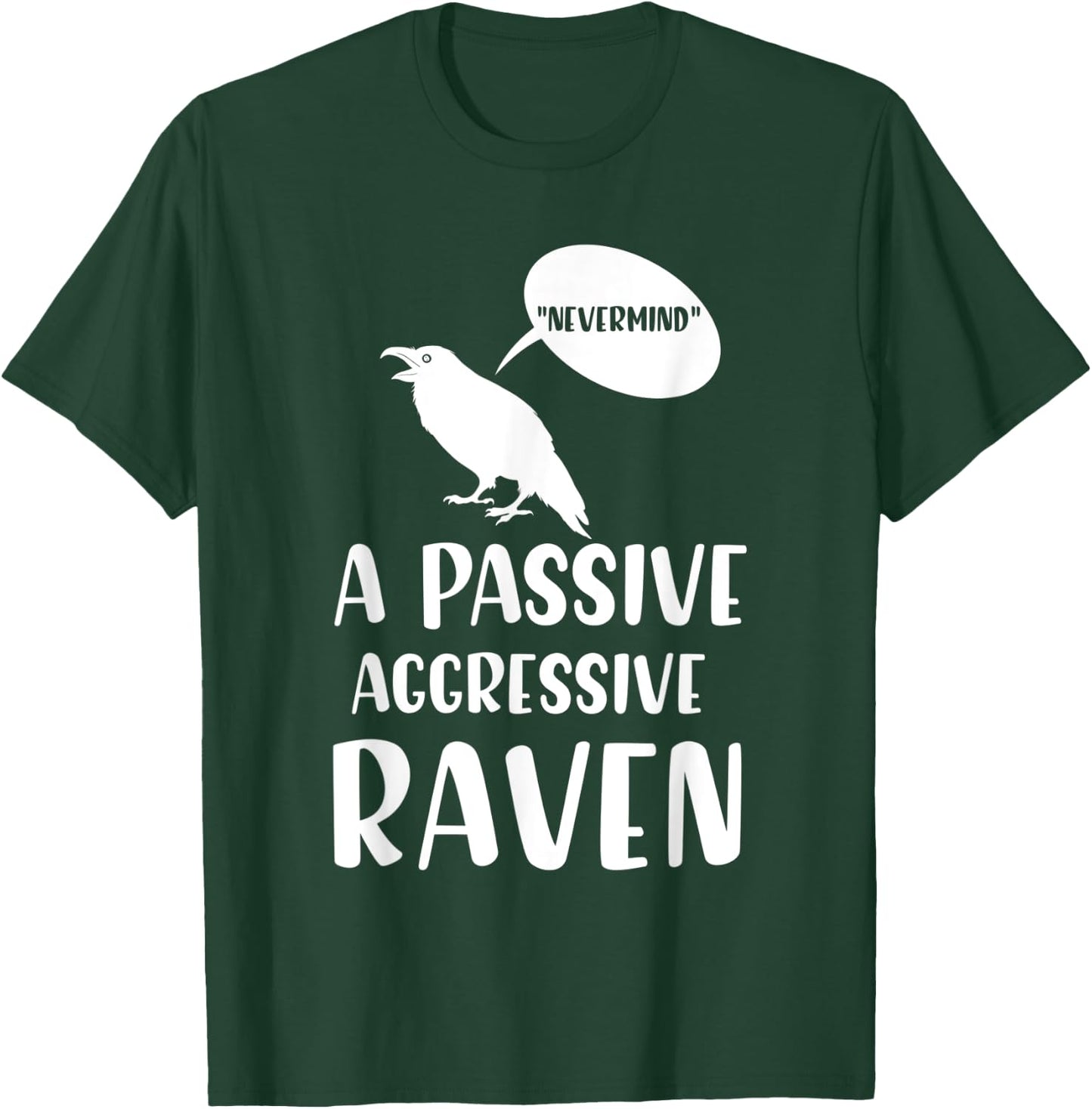 “Nevermind” A passive aggressive Raven Gifts T-Shirt - T-Shirt | Forest