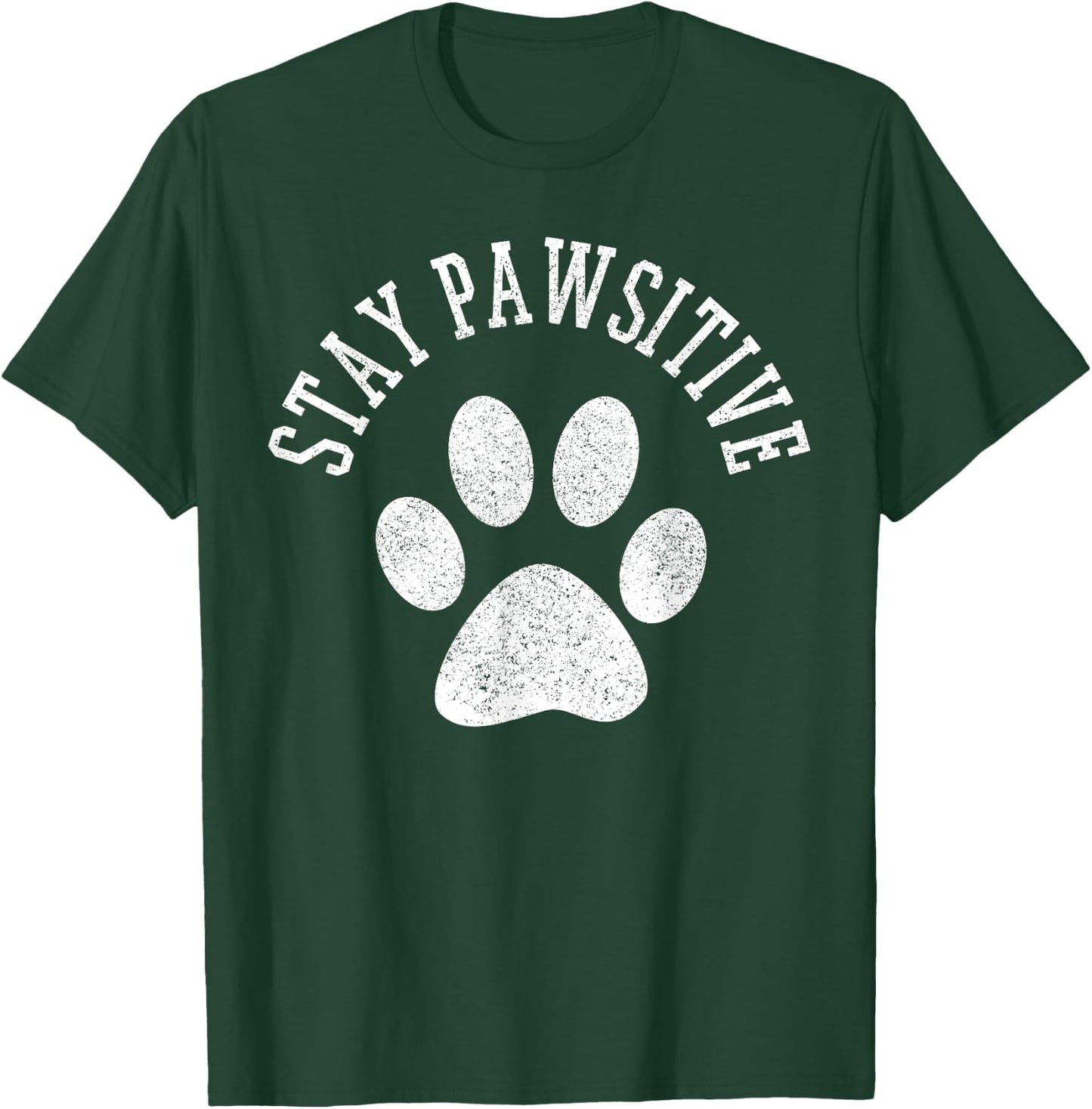 Stay Pawsitive Shirt - Dog Paw Cat Animal Cute Gift T-Shirt - T-Shirt | Forest