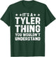 It's A TYLER Thing You Wouldn't Understand Names Birthday T-Shirt - T-Shirt | Forest