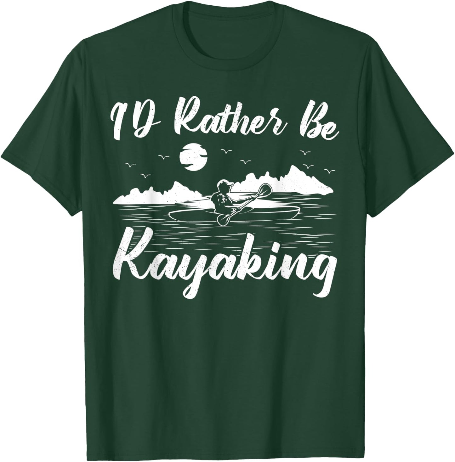 Kayak Canoe Boat Boating I'd Rather Be Kayaking T-Shirt - T-Shirt | Forest