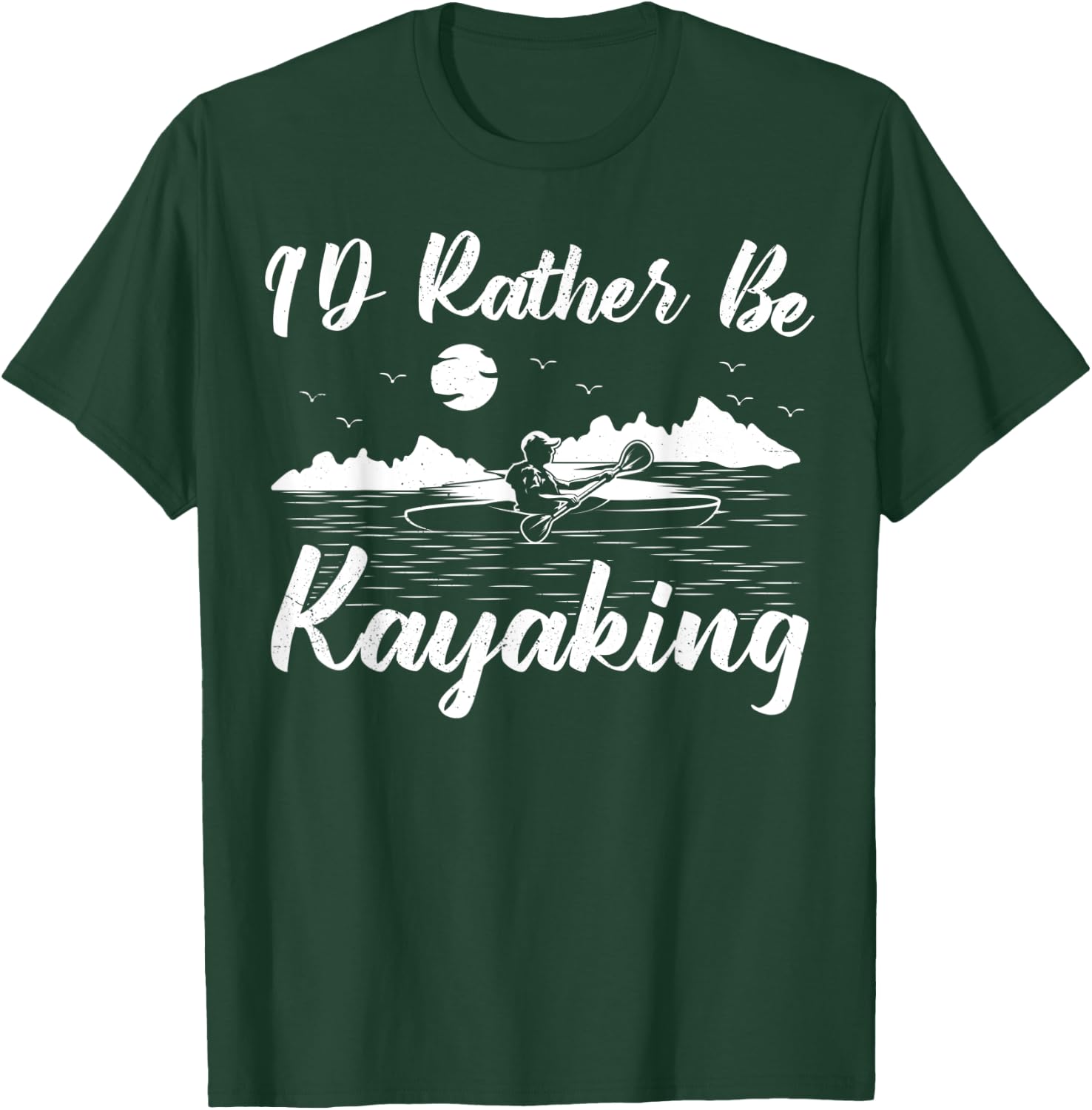 Kayak Canoe Boat Boating I'd Rather Be Kayaking T-Shirt - T-Shirt | Forest