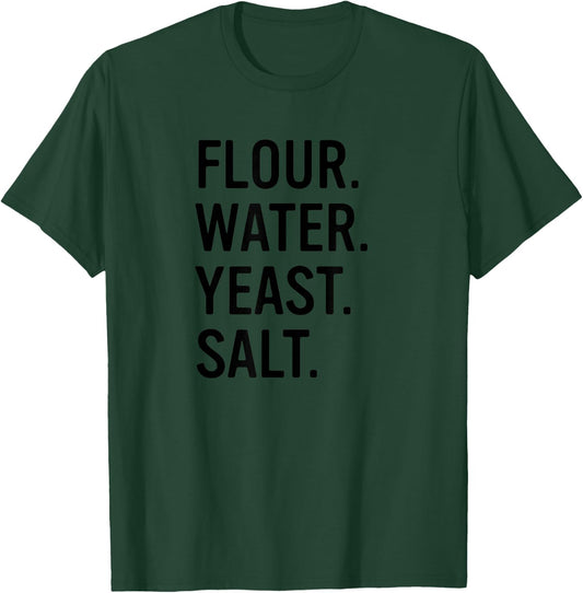 Flour Water Yeast Salt Baker Sourdough Bread Maker T-Shirt - T-Shirt | Forest