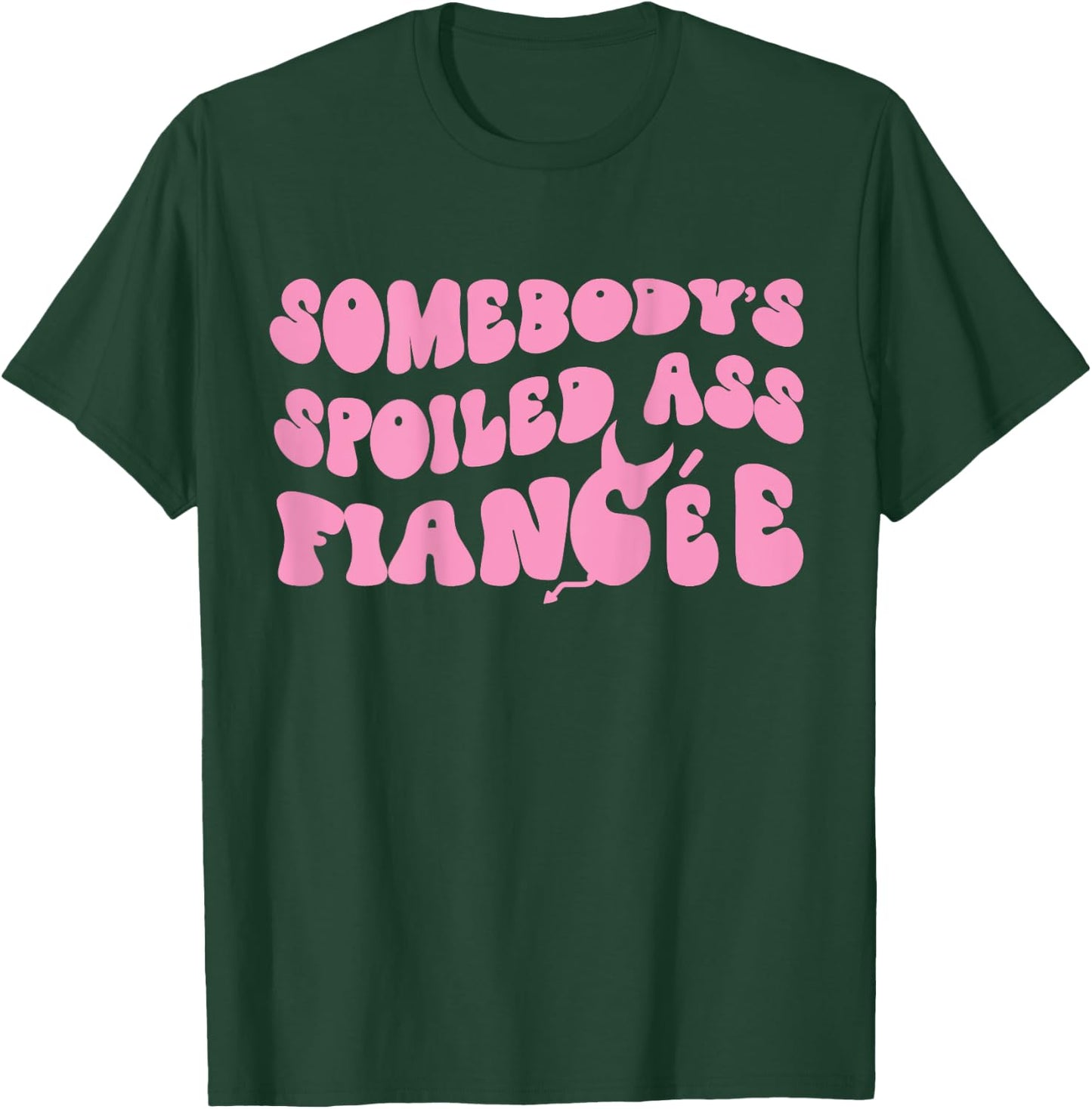 Just Engaged Funny Couple Somebody's Spoiled Ass Fiancée T-Shirt - T-Shirt | Forest
