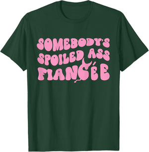 Just Engaged Funny Couple Somebody's Spoiled Ass Fiancée T-Shirt - T-Shirt | Forest