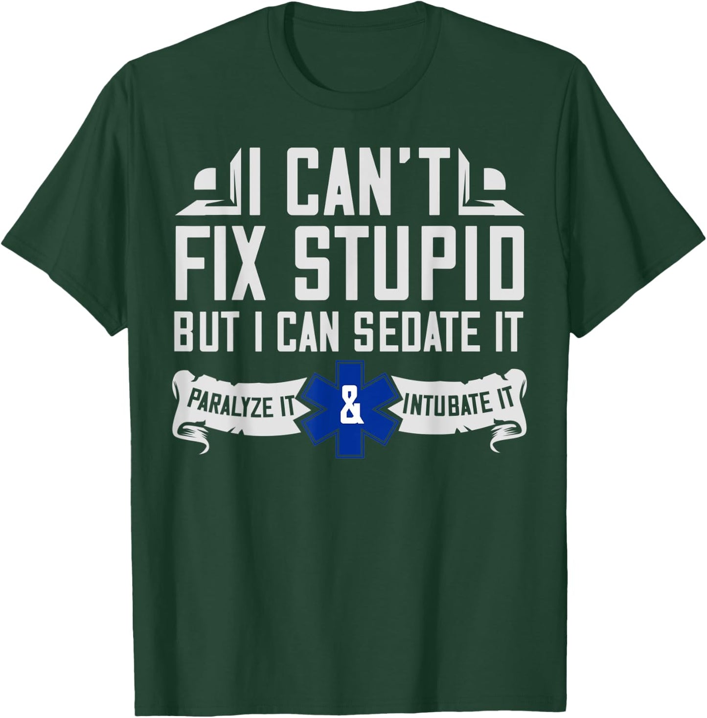 I Can't Fix Stupid But I Can Sedate It EMT Gift T-Shirt - T-Shirt | Forest