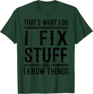 That's What I Do I Fix Stuff And I Know Things T-Shirt - T-Shirt | Forest
