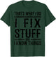 That's What I Do I Fix Stuff And I Know Things T-Shirt - T-Shirt | Forest