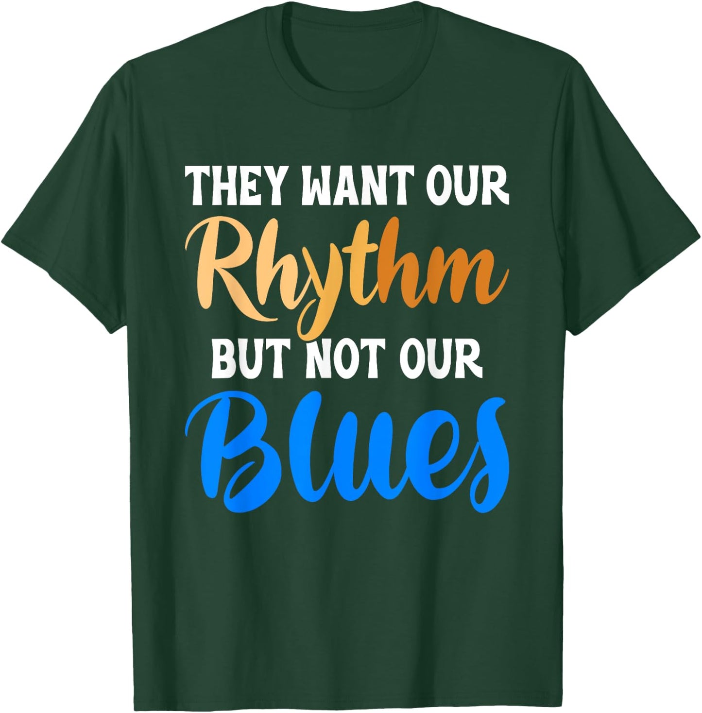 They Want Our Rhythm But Not Our Blues Black Culture Lover T-Shirt - T-Shirt | Forest