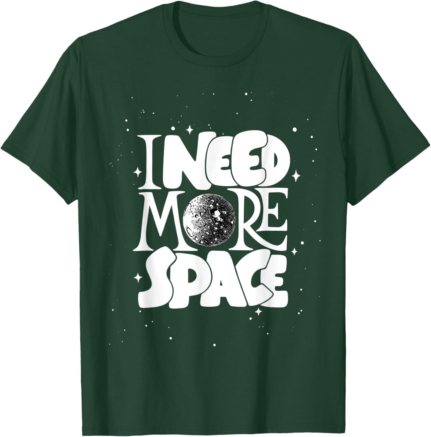 I Need More Space, Enjoy Cool Space Quotes shirts Design T-Shirt - T-Shirt | Forest