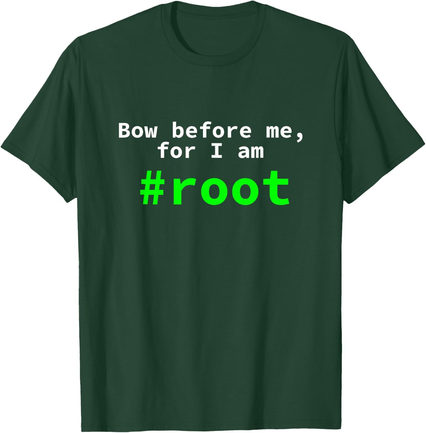 Bow Before Me, For I Am Root Funny Linux Console T-Shirt - T-Shirt | Forest