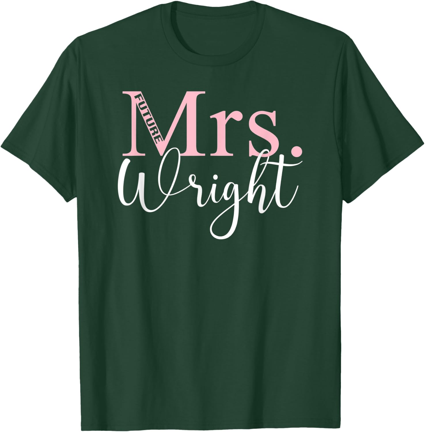 Future Mrs. Wright Bachelorette Party Bridal Shower Gifts T-Shirt - T-Shirt | Forest