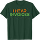 I hear Invoices Tax Bookkeeper Accounting T-Shirt - T-Shirt | Forest