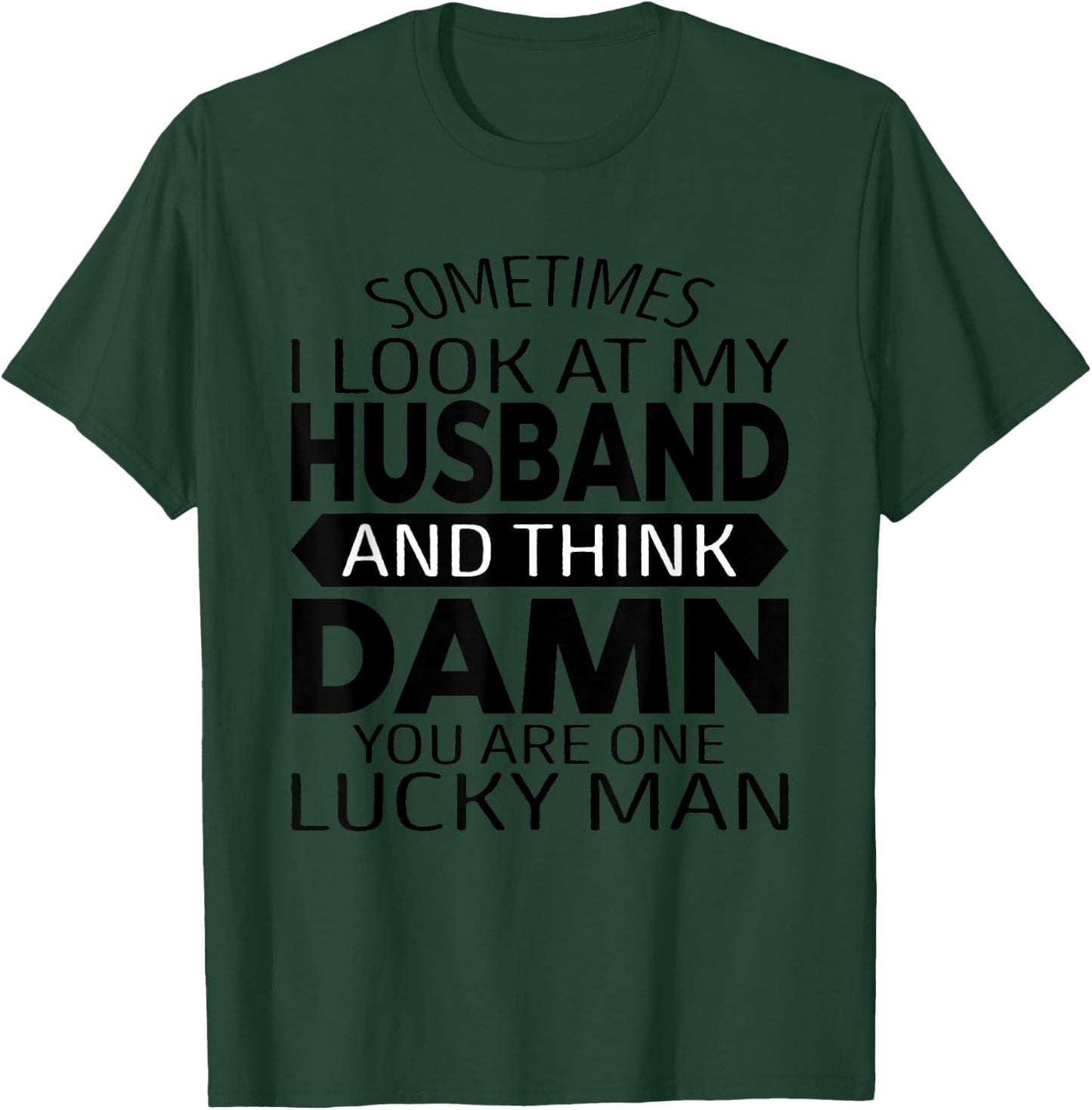 Sometimes I Look At My Husband And Think Funny Father's Day T-Shirt - T-Shirt | Forest