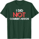 I Did Not Commit Arson T-Shirt - T-Shirt | Forest