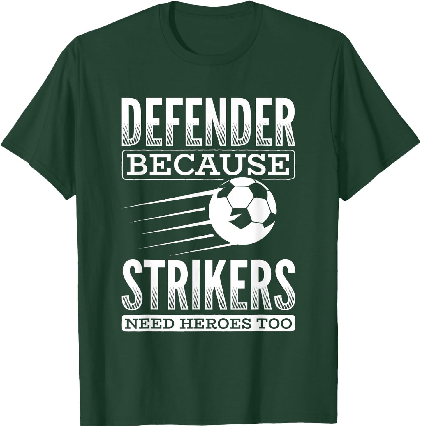 Defender Strikers Need Heroes Sports Football Ball Soccer T-Shirt - T-Shirt | Forest
