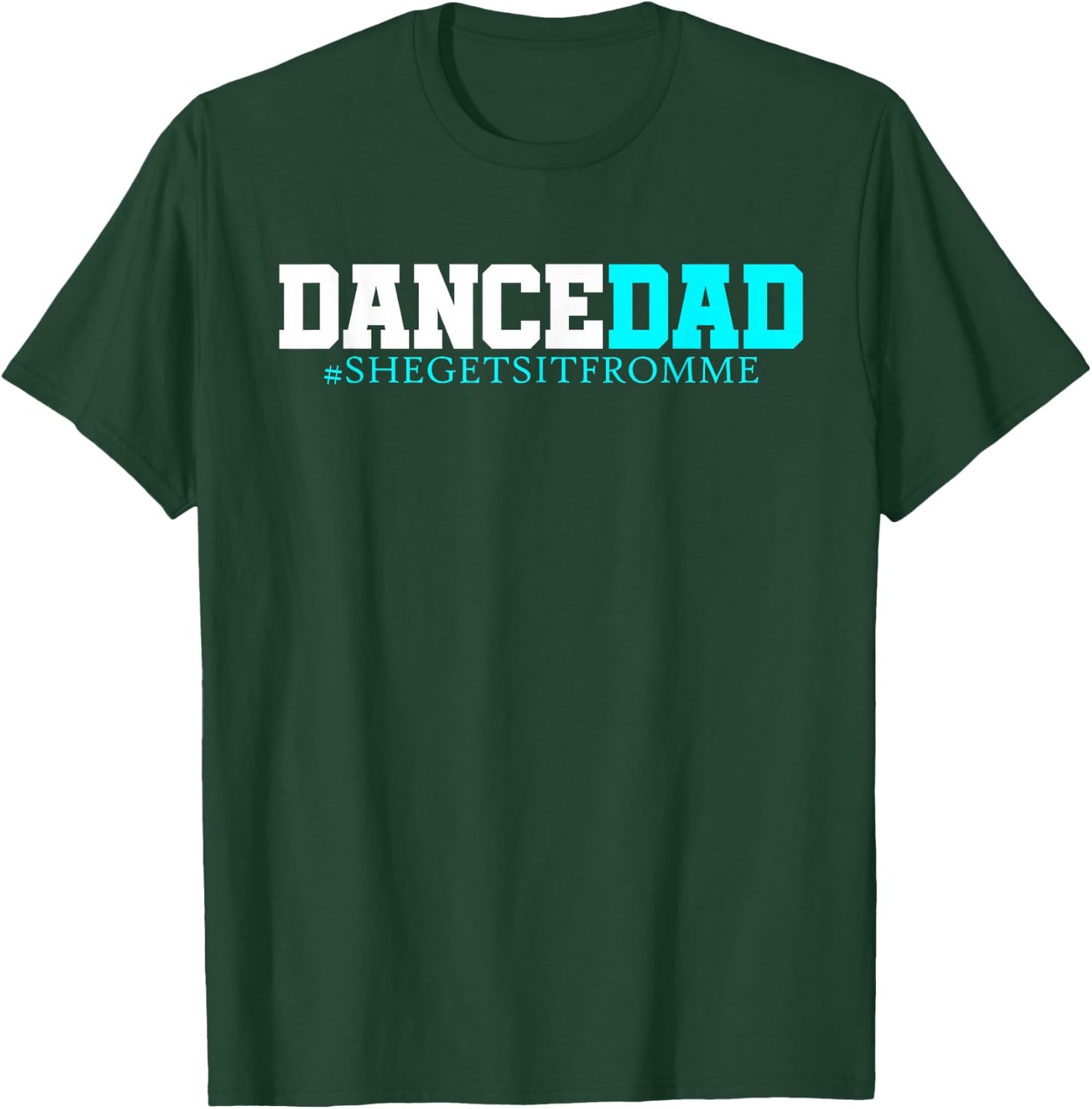 Dance Dad-She Gets it from Me-Funny Prop Dad T-Shirt - T-Shirt | Forest