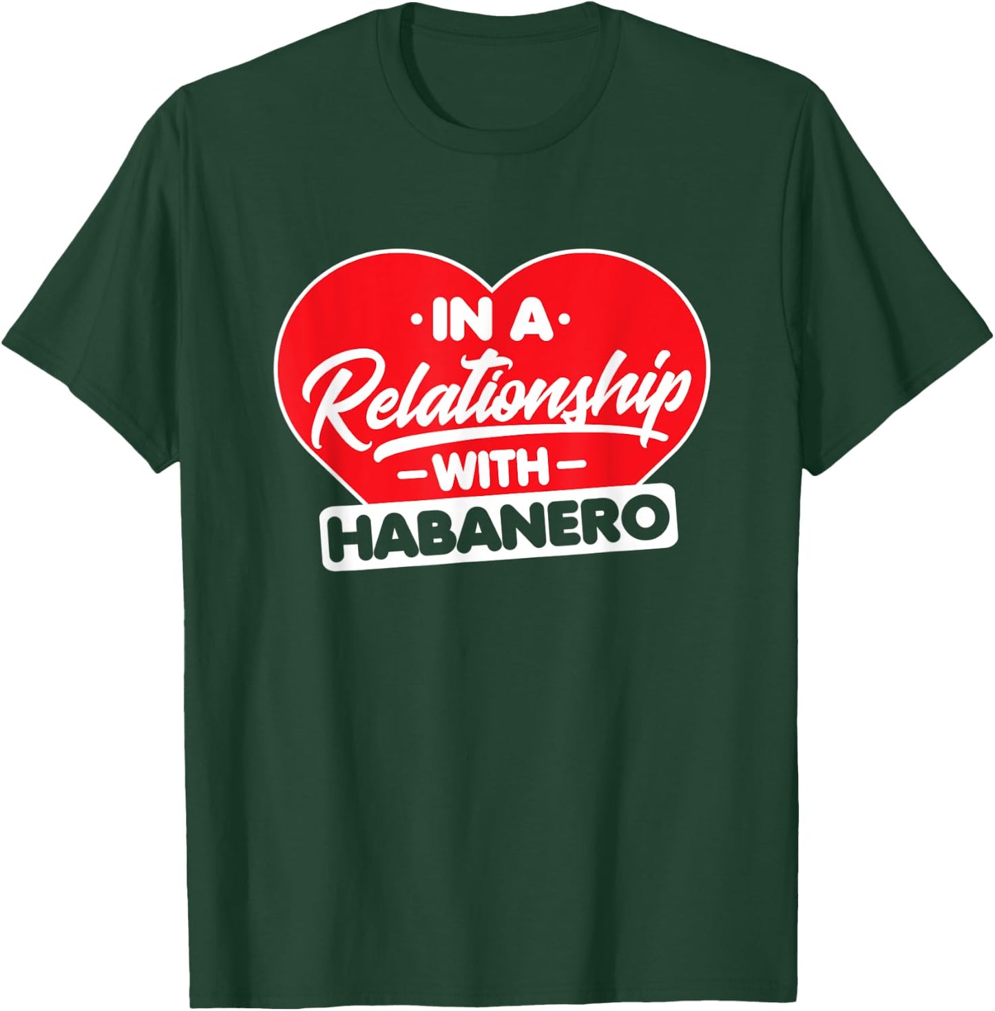 In a Relationship with Habaneros - Funny Habanero Lover T-Shirt - T-Shirt | Forest