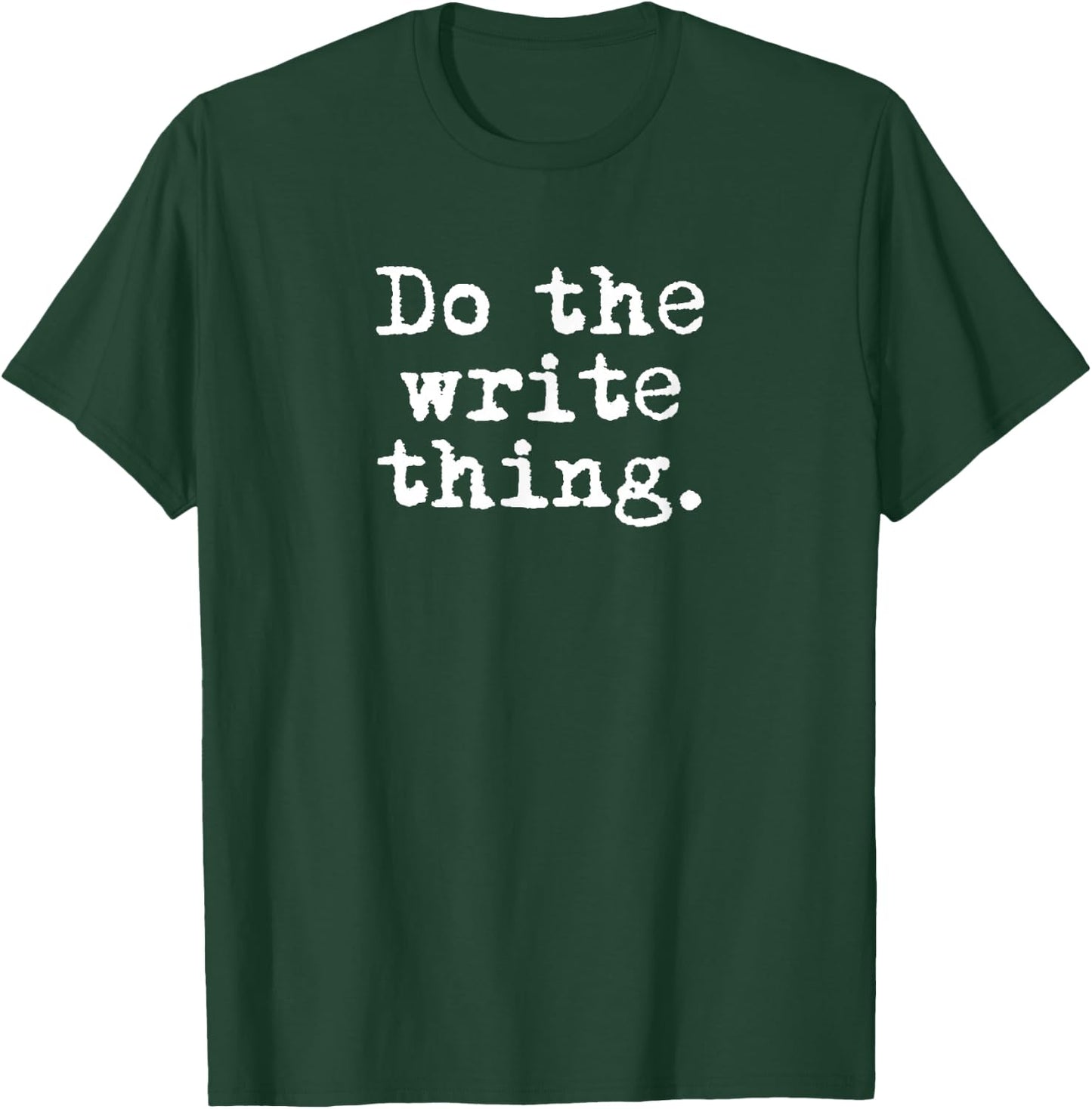 Do The Write Thing. - Funny Writing Gift Writers T-Shirt - T-Shirt | Forest