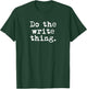 Do The Write Thing. - Funny Writing Gift Writers T-Shirt - T-Shirt | Forest