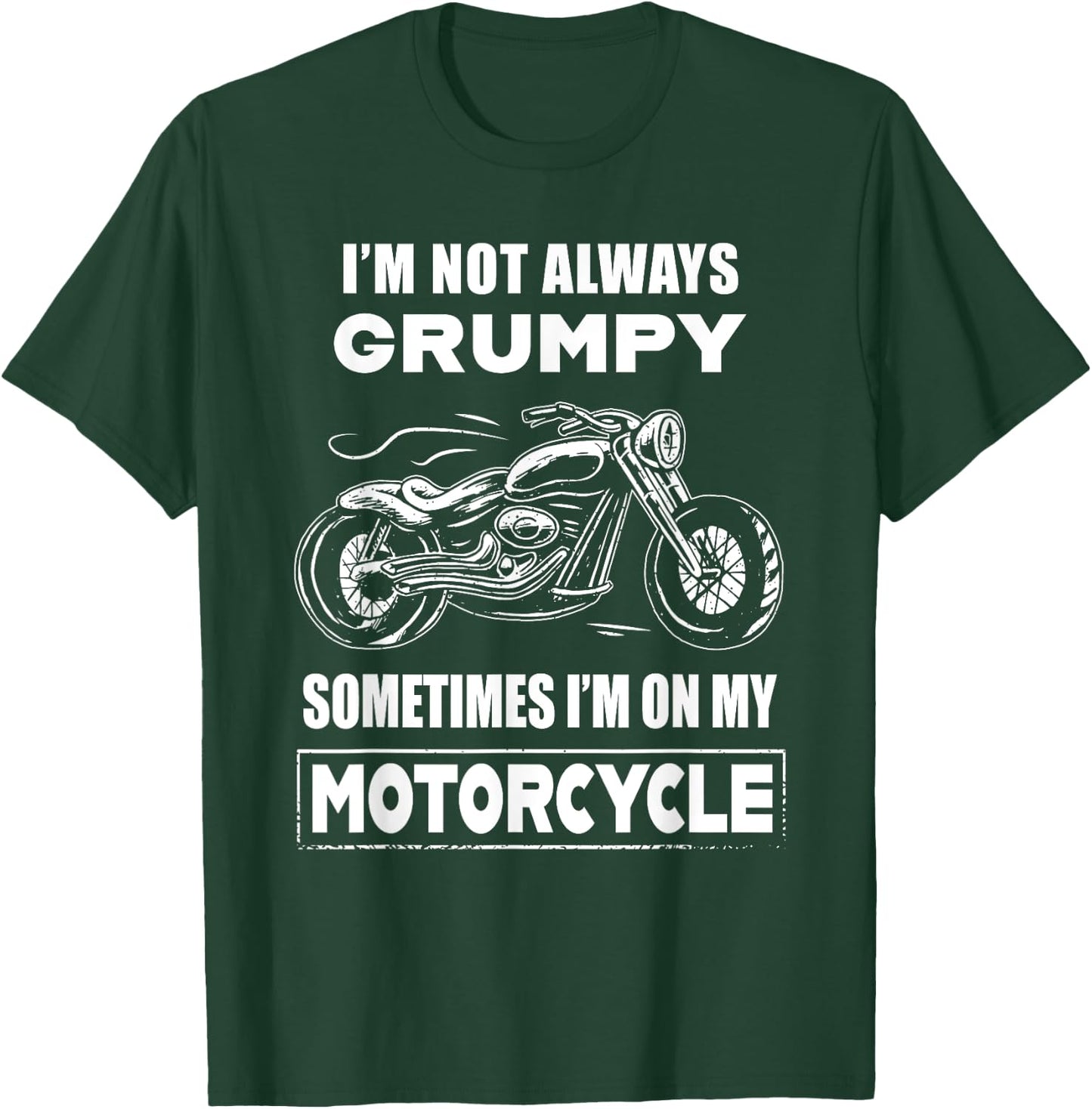 I'm Not Always Grumpy Sometimes I'm On My Motorcycle T-Shirt - T-Shirt | Forest