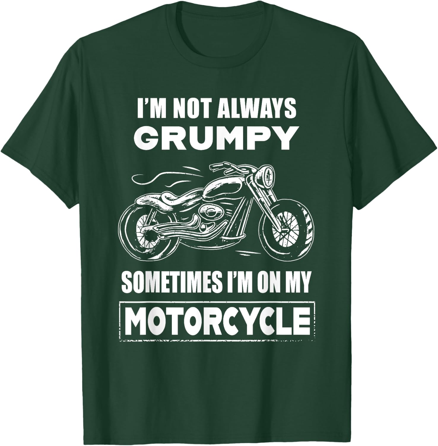 I'm Not Always Grumpy Sometimes I'm On My Motorcycle T-Shirt - T-Shirt | Forest