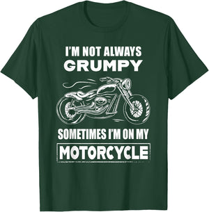 I'm Not Always Grumpy Sometimes I'm On My Motorcycle T-Shirt - T-Shirt | Forest