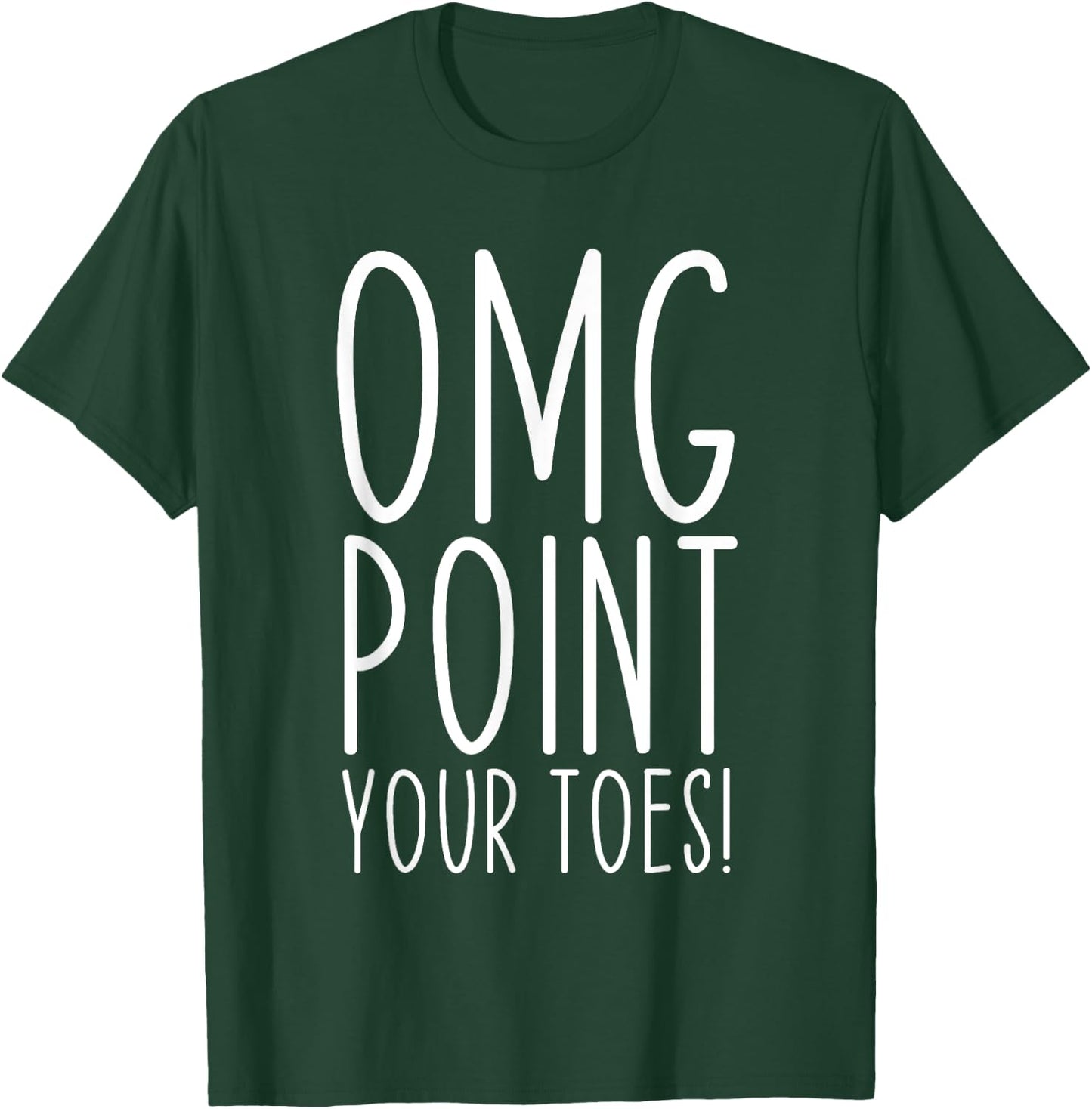 OMG Point Your Toes Dancing Great Dance Teachers Coach Funny Women T-Shirt - T-Shirt | Forest
